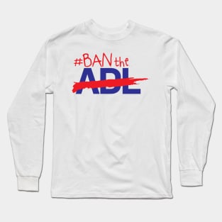 Ban The ADL Long Sleeve T-Shirt